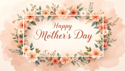 Elegant Happy Mother's Day Text in a Floral Wreath Frame with Soft Pastel Pink Watercolor Flowers and Greenery, Concept for Greeting Card, Holiday Banner, Celebration Invitation, or Background 