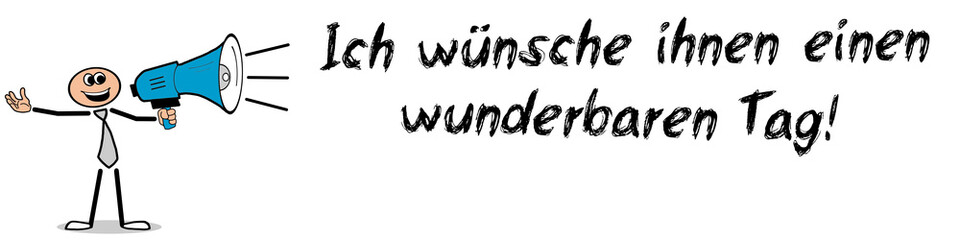 Ich wünsche ihnen einen wunderbaren Tag!