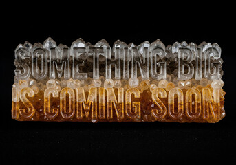 Crystals Forming Something Big is Coming Soon Text