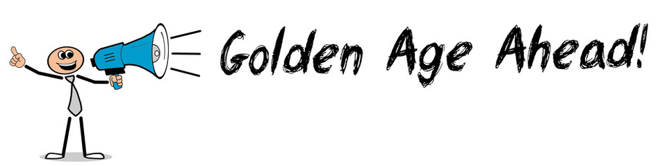 Golden Age Ahead!