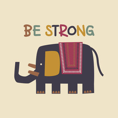 Hand drawn elephant with motivational quote Be Strong. Vector illustration for kids poster, nursery art, t-shirt print, textile, poster, apparel, mug and more