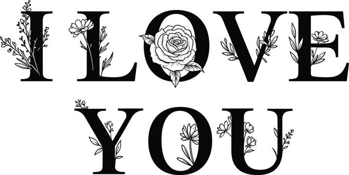 I L O V E Y O U text with floral embellishments black and white I LOVE YOU lettering