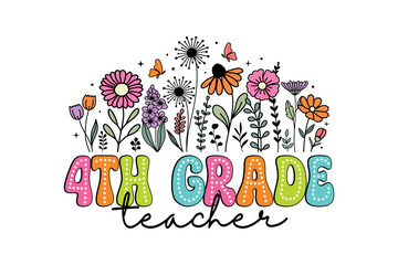 Fourth Grade Teacher Floral Doodle Colorful Groovy Text with Wildflowers for Teacher Gift Sublimation Design