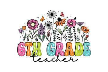 Colorful Sixth Grade Teacher Floral Groovy Wildflower Doodle for Teacher Appreciation Sublimation Design