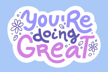 Inspirational calligraphic text "You're doing great". Vector hand lettering with doodle flowers isolated on white background. Motivational phrase for sticker, print, poster, or stationery.