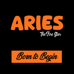 Aries The Fire Star | Born to Begin Zodiac Astrology Apparel Design