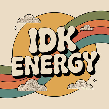 Retro 70s style graphic with the text idk energy set against a large sun and a rainbow arc with stylized clouds and starbursts