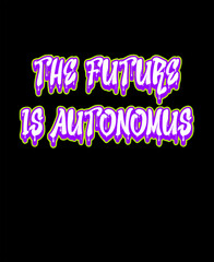 The future is Autonomus Graffiti Text Style On Black Background