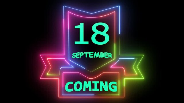 Neon glowing text 18 September Coming. Dynamic colorful animation with vibrant light