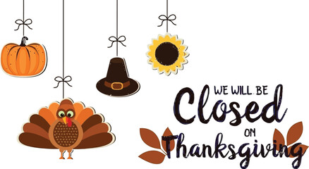 Thanksgiving holiday greeting with pumpkin, turkey, sunflower, and pilgrim hat ornaments - shop closed on Thanksgiving day, celebrate the season!