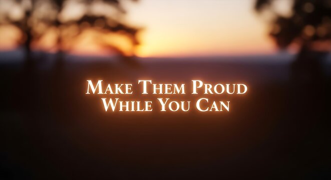 A glowing inspirational message "Make Them Proud While You Can" against a beautiful sunset sky over a field.
