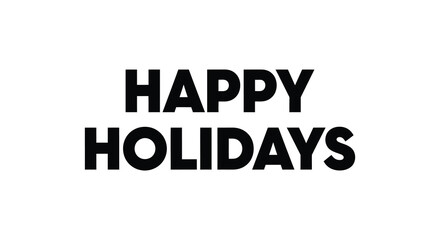 Bold black text happy holidays message on a clean white background for festive greetings and celebrations