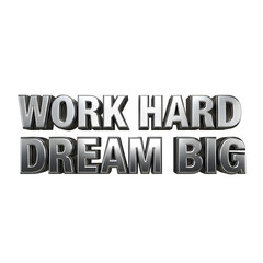 Work hard, dream big text in 3D, motivational message.