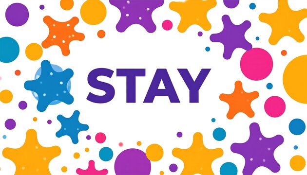 Colorful Stay text with abstract background. - Powered by Adobe