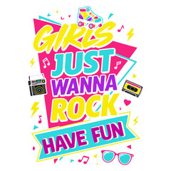Girls Just Wanna Rock Have Fun - Throwback 80s shirt, Retro 90s Shirt graphic, vintage 90s Party t-shirt, Nostalgia Graphics design
