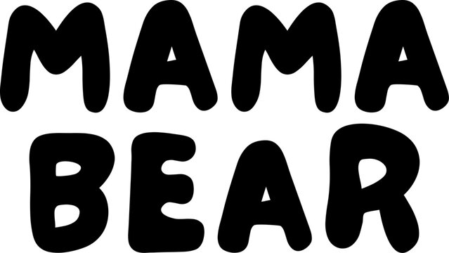 Mama bear text in bold rounded lettering on white. Protective mother quote design perfect for mother's day gifts, fierce mom merchandise and family apparel.
