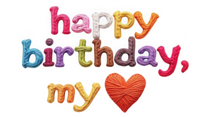 Clay Happy Birthday my with Heart Text isolated on transparent background. 3D Textured Colorful Dough Lettering. Playful Handmade Vibrant Typography.