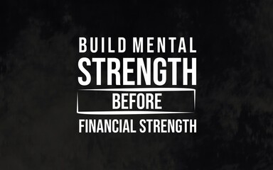 Build mental strength before financial strength