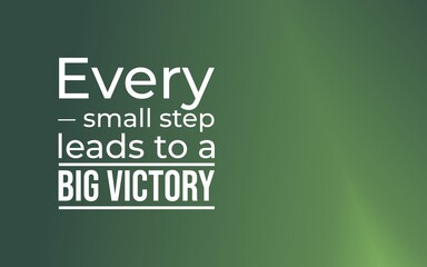 Every small step leads to a big victory