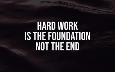 Hard work is the foundation, not the end