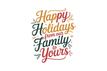 Happy Holidays from our family to yours, a festive greeting.