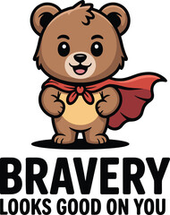 Cute bear character wearing red superhero cape standing over motivational bravery quote
