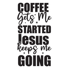 coffee gets me started jesus keeps me going