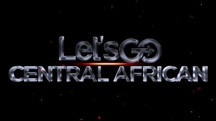 Lets go central african text with fire and sparks on black background