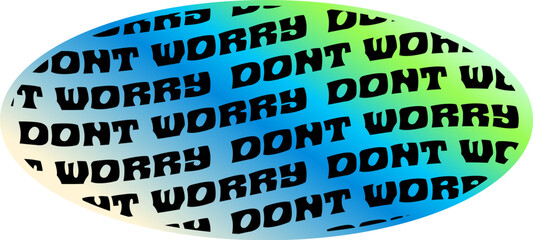Obraz premium Do not worry hologram retro Y2K sticker or symbol. Glossy foil vintage sticker, gradient chrome hologram Y2K vector label. Reflective holographic tag or patch with quote typography text pattern