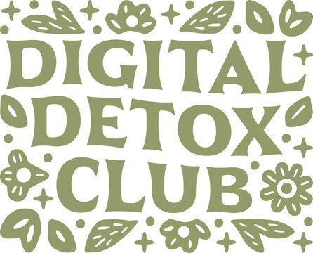 Digital detox club phone addiction girl support group logo screen time reduction challenge retreat shirt design. Slow living healthy lifestyle quotes green aesthetic floral lettering printable poster.