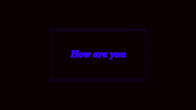 Blue neon text " How are you" inside a glowing frame on a black background message question