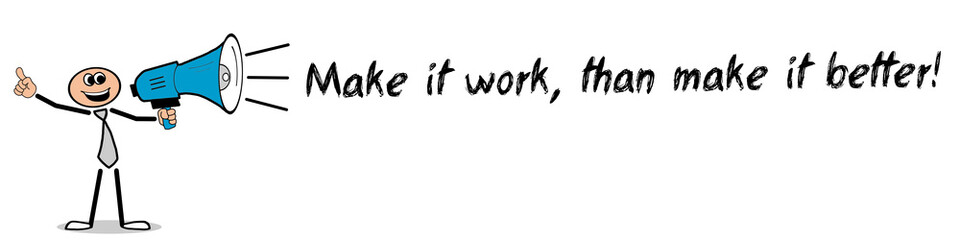 Obraz premium Make it work, than make it better!