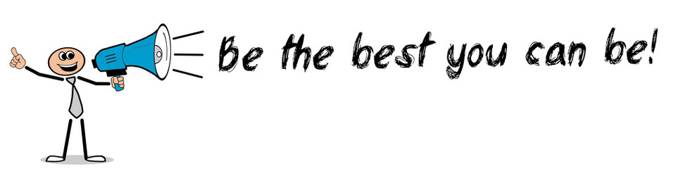 Be the best you can be!
