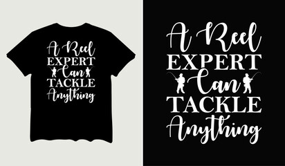 A reel expert can tackle anything t-shirt design for t-shirt quotes or poster svg printable cut file