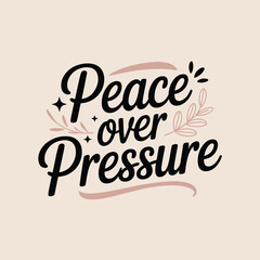 Peace Over Pressure Motivational Typography Vector Illustration