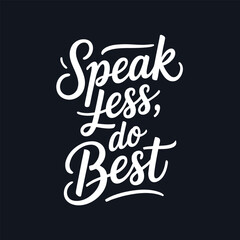 Speak Less Do Best Motivational Typography Vector Illustration