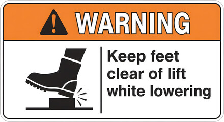 Foot Crush Warning Sign with Orange Header, Safety Sign “Keep Feet Clear of Lift While Lowering”, Industrial Hazard Warning Sign, Workplace Safety Sign with Boot Icon, Black and White Safety Pictogram