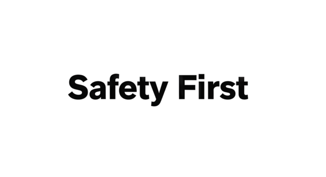 Safety First: A Reminder of the Importance of Safety.