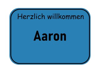 Welcome sign with the name Aaron, German city entrance style, blue road sign template for greeting cards and graphic design projects