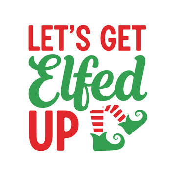 Festive Christmas vector design featuring Lets Get Elfed Up text with elf shoes perfect for holiday-themed apparel and decorations typography t shirt design