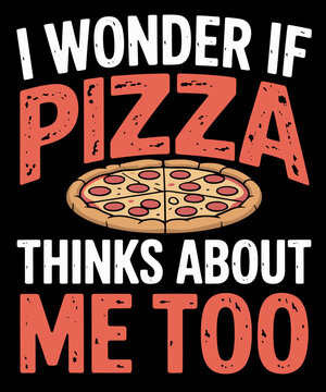 Naklejki I Wonder If Pizza Thinks About Me Too Funny Dough Crust