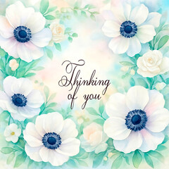 Thinking of you - card. Floral frame of anemones and roses. Watercolor style.