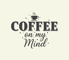 Coffee on my mind hand drawn typography print design.