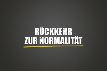 Rueckkehr zur Normalitaet (Return to normality) - A blackboard with white text.