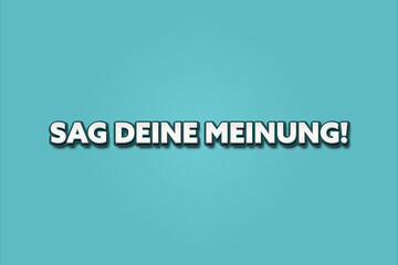 Sag deine Meinung (Share your opinion) - A turquoise banner illustration with white text.