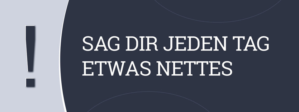 Sag dir jeden Tag etwas Nettes (Say something nice to yourself every day) - A blue banner illustration with white text.