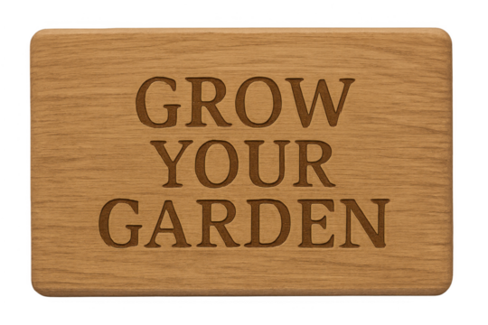 Wooden sign displaying grow your garden text message
