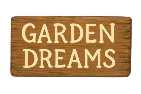 Wooden sign displaying garden dreams text with transparent background - Powered by Adobe