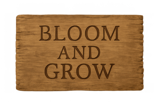 Wooden sign with carved text bloom and grow concept