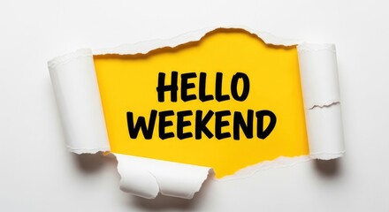 Torn paper reveals 'Hello Weekend' message on vibrant yellow background.